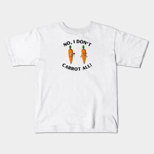 No, I don't Carrot all! Kids T-Shirt